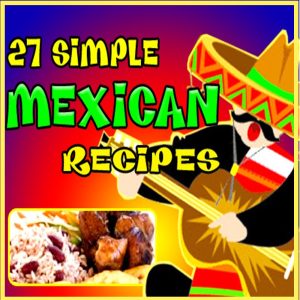 Colorful cover of the eBook “27 Simple Mexican Recipes” featuring a Mexican musician in sombrero and a plate of rice, beans, and meat.