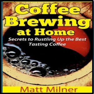 Cover of the eBook “Coffee Brewing at Home” by Matt Milner, showing a close-up of coffee bubbles in a cup.